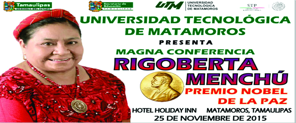 Universidad Tecnológica de Matamoros presentará a Rigoberta Menchú, Premio Nobel de la Paz